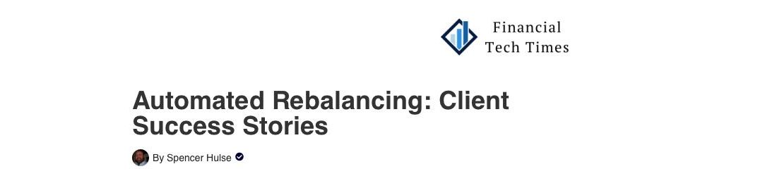 Financial Tech Times headline: Automated Rebalancing, Client Success Stories