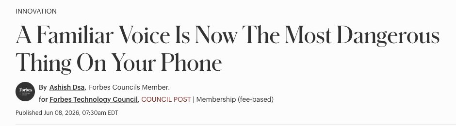 Forbes headline: A Familiar Voice Is Now The Most Dangerous Thing On Your Phone, by Ashish Dsa